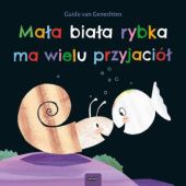 Okładka książki Mała biała rybka ma wielu przyjaciół Guido Van Genechten