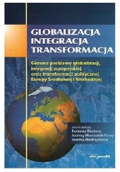 Globalizacja – integracja – transformacja. Główne problemy globalizacji, integracji europejskiej oraz transformacji politycznej Europy Środkowej i Wschodniej