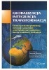 Okładka książki Globalizacja – integracja – transformacja. Główne problemy globalizacji, integracji europejskiej oraz transformacji politycznej Europy Środkowej i Wschodniej Roman Bäcker,&nbsp;Joanna Marszałek-Kawa,&nbsp;Joanna Modrzyńska