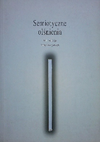 Okładka książki Semiotyczne olśnienia. Szkice o teorii A. J. Greimasa Anna Grzegorczyk