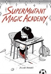 Okładka książki SuperMutant Magic Academy Jillian Tamaki