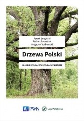 Drzewa Polski. Najgrubsze. Najstarsze. Najsłynniejsze