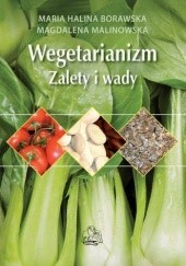 Okładka książki Wegetarianizm Zalety i wady Maria Halina Borawska, Magdalena Malinowska