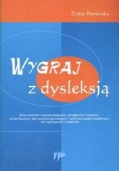 Okładka książki Wygraj z dysleksją. Zbiór ćwiczeń usprawniających umiejetność czytania Zofia Pomirska
