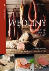 Okładka książki Wędliny, wędzonki, szynki, kiełbasy z wieprzowiny, wołowiny, dziczyzny i drobiu Franz Siegfried Wagner