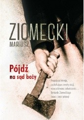 Okładka książki Pójdź na sąd boży Mariusz Ziomecki