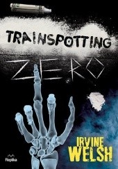 Okładka książki Trainspotting zero Irvine Welsh