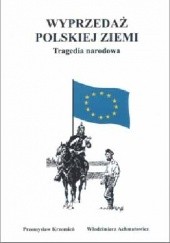 Okładka książki Wyprzedaż polskiej ziemi Tragedia narodowa Włodzimierz Achmatowicz, Przemysław Krzemień