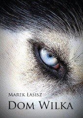 Okładka książki Dom wilka Marek Łasisz
