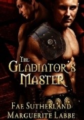 Okładka książki The Gladiator's Master Marguerite Labbe, Fae Sutherland