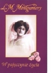 Okładka książki W pajęczynie życia Lucy Maud Montgomery