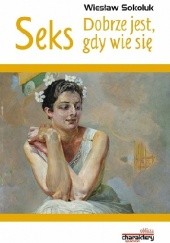 Okładka książki Seks. Dobrze jest, gdy wie się