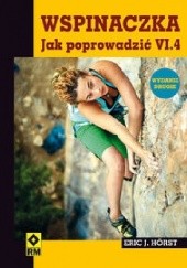Okładka książki Wspinaczka. Jak poprowadzić VI.4 Eric J. Horst