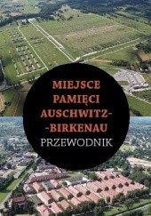 Okładka książki Miejsce Pamięci Auschwitz-Birkenau. Przewodnik 