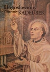 Okładka książki Błogosławiony Wincenty Kadłubek : życie - kult - modlitwy Klemens Świżek