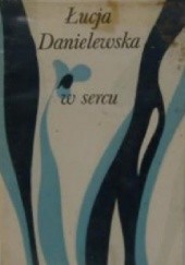 Okładka książki W sercu Łucja Danielewska