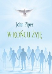 Okładka książki W końcu żyję John Piper