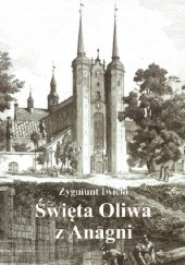 Okładka książki Święta Oliwa z Anagni. Wprowadzenie jej kultu w Oliwie Zygmunt Iwicki