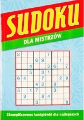 Okładka książki Sudoku dla mistrzów. Skomplikowane łamigłówki dla najlepszych praca zbiorowa