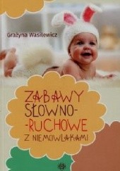 Okładka książki Zabawy słowno-ruchowe z niemowlakami Grażyna Wasilewicz