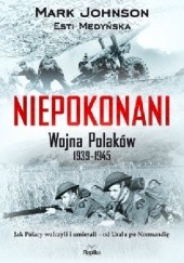 Okładka książki Niepokonani. Wojna Polaków 1939-1945 Mark Johnson
