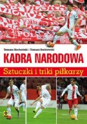 Okładka książki Kadra narodowa. Sztuczki i triki piłkarzy Tomasz Bocheński, Tomasz Borkowski