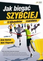 Okładka książki Jak biegać szybciej. Od 5 kilometrów do maratonu Matt Fitzgerald, Brad Hudson