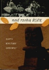 Okładka książki Nad rzeką Ropą. Zarys kultury ludowej powiatu gorlickiego Roman Reinfuss