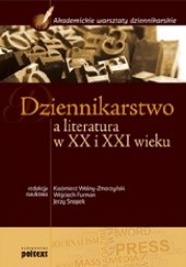 Okładka książki Dziennikarstwo a literatura w XX i XXI wieku Wojciech Furman, Jerzy Snopek, Kazimierz Wolny-Zmorzyński, praca zbiorowa