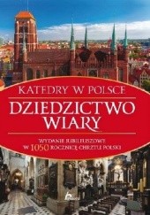 Okładka książki Dziedzictwo wiary. Katedry w Polsce Bartłomiej Kaczorowski
