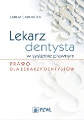 Okładka książki Lekarz dentysta w systemie prawnym Emilia Sarnacka