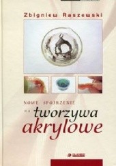 Okładka książki Nowe spojrzenie na tworzywa akrylowe Zbigniew Raszewski