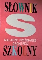 Słownik szkolny. Malarze, rzeźbiarze, architekci