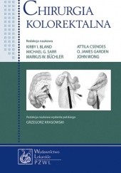 Okładka książki Chirurgia kolorektalna Kirby I. Bland, Markus W. Buchler, Attila Csendes, O. James Garden, Michael G. Sarr, John Wong