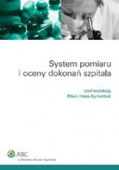 Okładka książki System pomiaru i oceny dokonań szpitala Maria Hass-Symotiuk