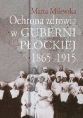 Okładka książki Ochrona zdrowia w guberni płockiej 1865-1915 Marta Milewska