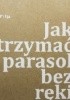 Okładka książki Jak trzymać parasol bez ręki Branko Prlja