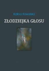 Okładka książki Złodziejka głosu Kalina Kowalska