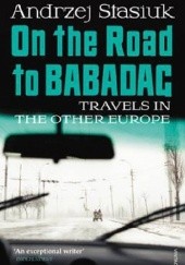 Okładka książki On the Road to Babagad Travels in the Other Europe Andrzej Stasiuk
