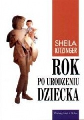 Okładka książki Rok po urodzeniu dziecka: Przeżycia pierwszego roku macierzyństwa Sheila Kitzinger