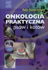 Okładka książki Onkologia praktyczna psów i kotów Rafał Sapierzyński