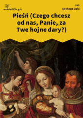 Okładka książki Pieśń (Czego chcesz od nas, Panie, za Twe hojne dary?) Jan Kochanowski