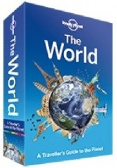 Okładka książki Lonely Planet The World: A Traveller's Guide to the Planet Lonely Planet Publications