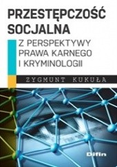 Okładka książki Przestępczość socjalna z perspektywy prawa karnego i kryminologii Zygmunt Kukuła