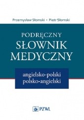 Okładka książki Podręczny słownik medyczny angielsko-polski polsko-angielski. Wydanie 2 Piotr Słomski, Przemysław Słomski