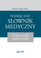 Okładka książki Podręczny słownik medyczny łacińsko-polski polsko-łaciński Barbara Dąbrowska