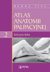 Okładka książki Atlas anatomii palpacyjnej Tom 2 Kończyna dolna Wydanie 2 Serge Tixa
