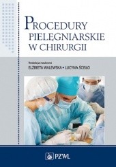 Okładka książki Procedury pielęgniarskie w chirurgii Ewa Czaja, Monika Juszczyk, Marta Kowalewska, Lucyna Ścisło, Elżbieta Walewska