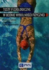 Okładka książki Testy fizjologiczne w ocenie wydolności fizycznej Agnieszka Jastrzębska, Marek Zatoń