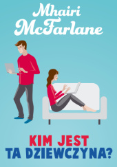Okładka książki Kim jest ta dziewczyna? Mhairi McFarlane